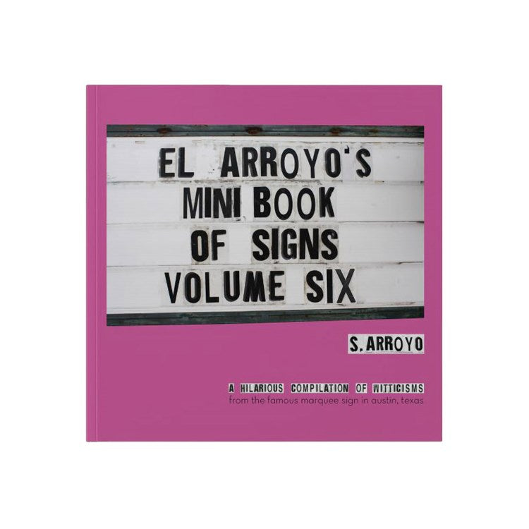 El Arroyo's Mini Book of Signs Volume Six