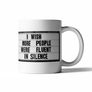 First thought of the morning: "I wish more people were fluent in silence".  Start your day with a little fun with these perfectly sized 16 oz coffee mugs.   16 oz  microwave and dishwasher safe 
